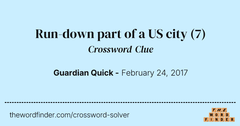 Run-down part of a US city crossword clue image