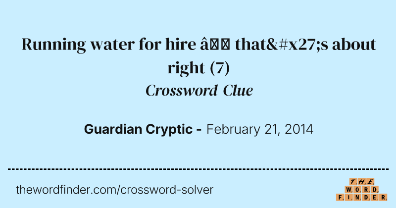 Running water for hire — that's about right crossword clue image