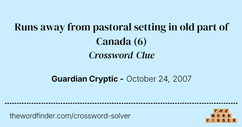 Runs away from pastoral setting in old part of Canada crossword clue image