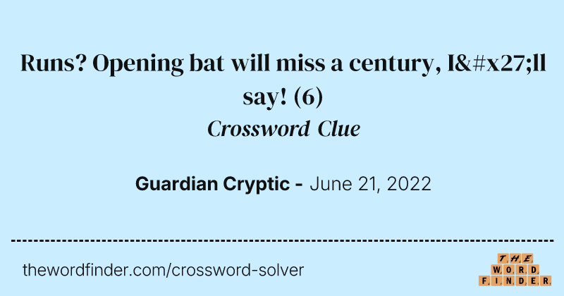 Runs? Opening bat will miss a century, I'll say! crossword clue image