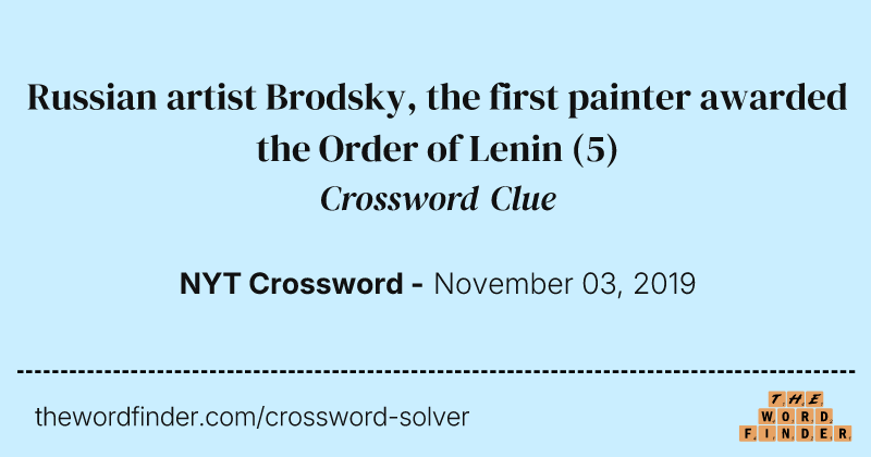 Russian artist Brodsky, the first painter awarded the Order of Lenin crossword clue image