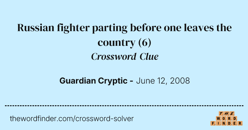 Russian fighter parting before one leaves the country crossword clue image