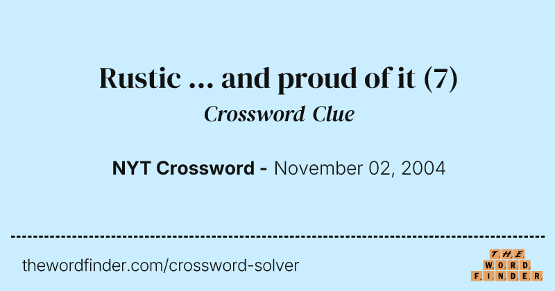 Rustic ... and proud of it crossword clue image
