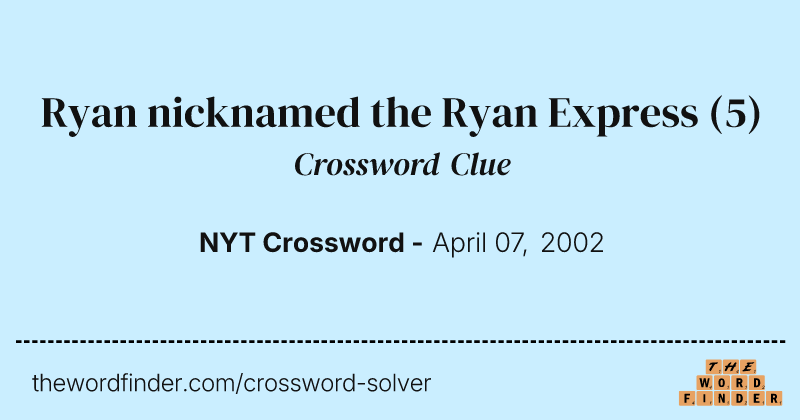 Ryan nicknamed the Ryan Express crossword clue image