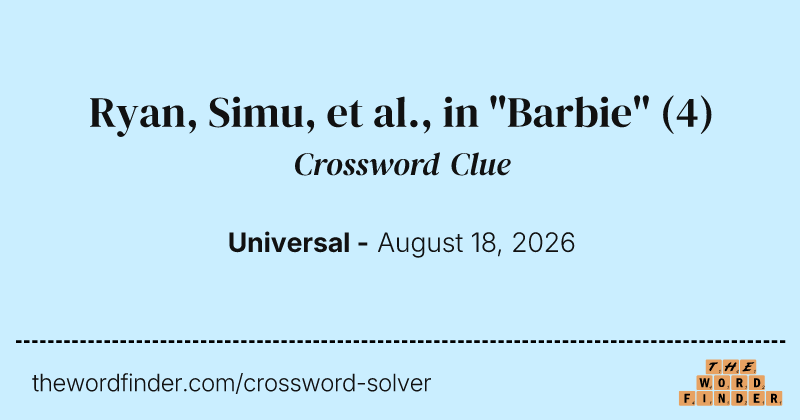 Ryan, Simu, et al., in "Barbie" crossword clue image