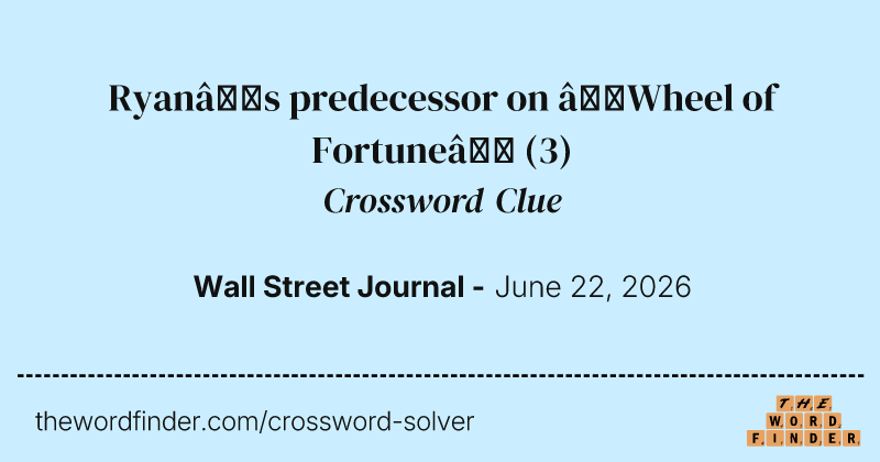 Ryan’s predecessor on “Wheel of Fortune” crossword clue image