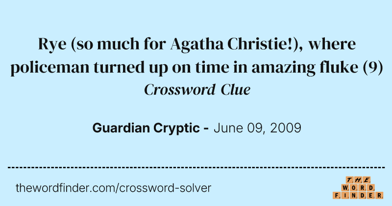 Rye (so much for Agatha Christie!), where policeman turned up on time in amazing fluke crossword clue image