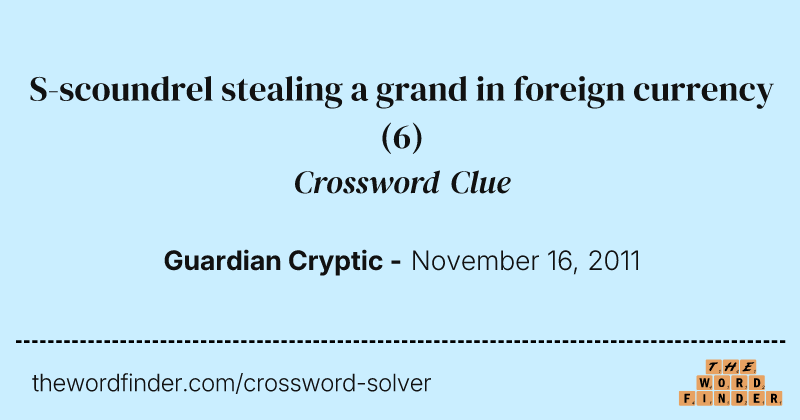 S-scoundrel stealing a grand in foreign currency crossword clue image
