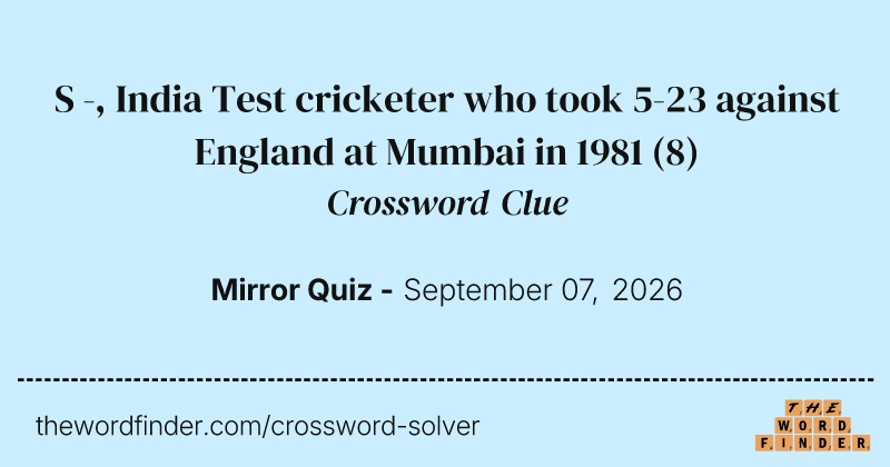 S -, India Test cricketer who took 5-23 against England at Mumbai in 1981 crossword clue image