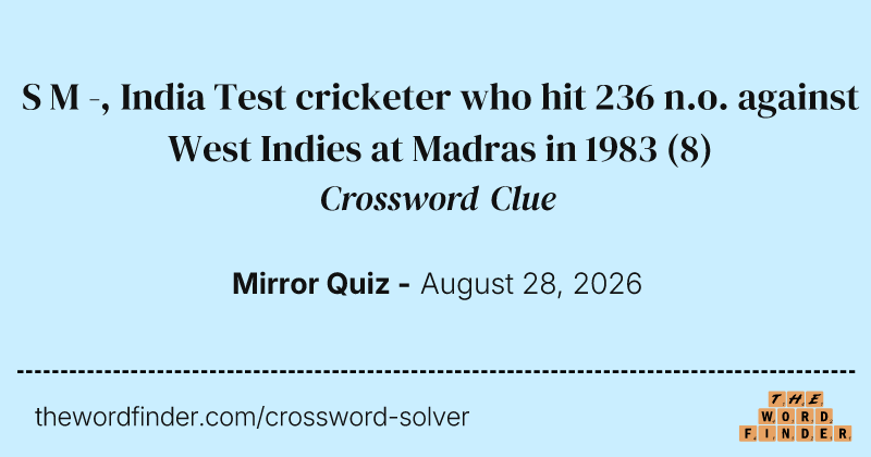 S M -, India Test cricketer who hit 236 n.o. against West Indies at Madras in 1983 crossword clue image