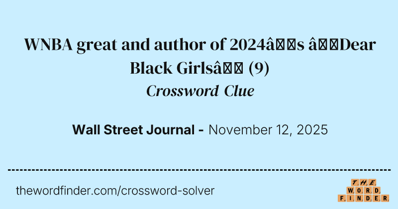 WNBA great and author of 2024’s “Dear Black Girls” crossword clue image