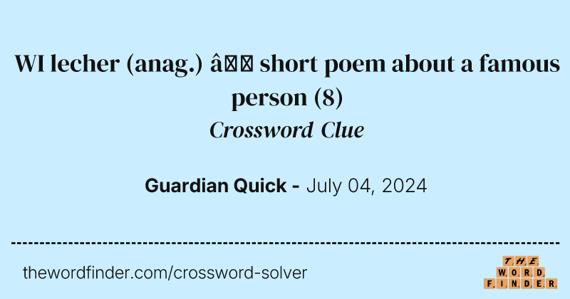 WI lecher (anag.) – short poem about a famous person crossword clue image