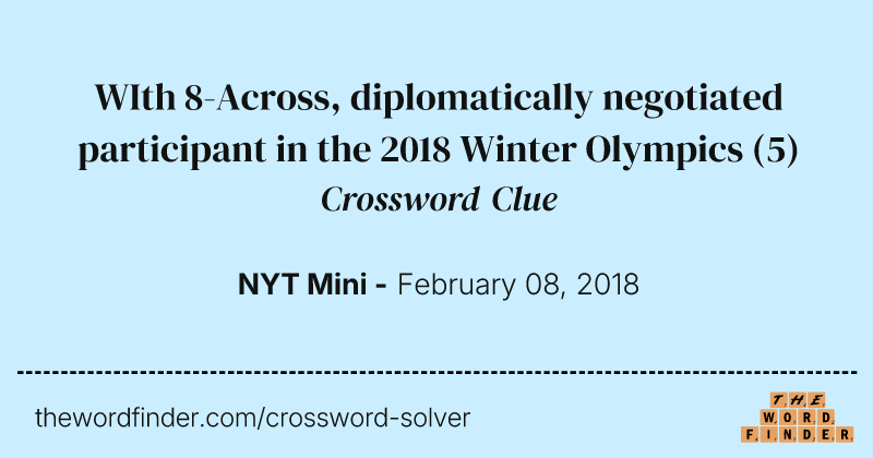 WIth 8-Across, diplomatically negotiated participant in the 2018 Winter Olympics crossword clue image