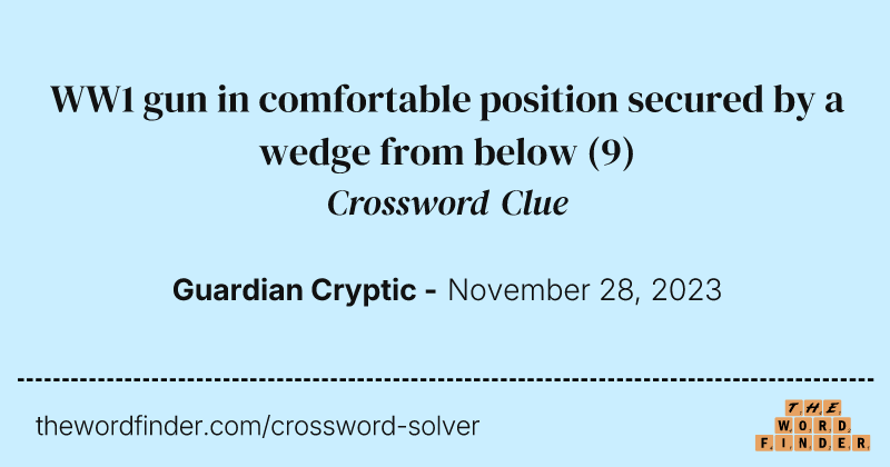 WW1 gun in comfortable position secured by a wedge from below crossword clue image