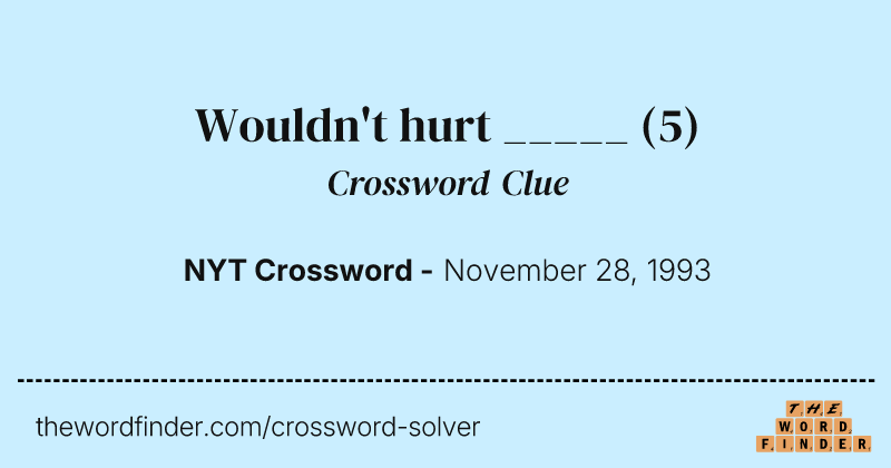 Wouldn't hurt _____ crossword clue image