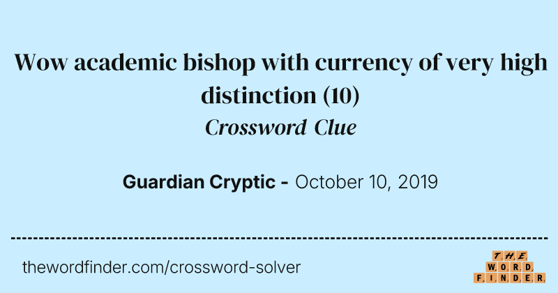 Wow academic bishop with currency of very high distinction crossword clue image
