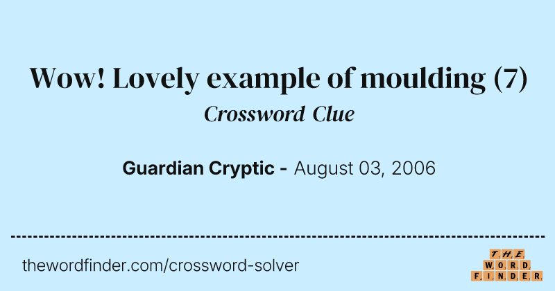 Wow! Lovely example of moulding crossword clue image