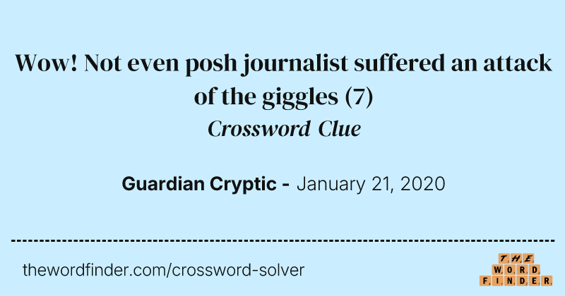 Wow! Not even posh journalist suffered an attack of the giggles crossword clue image
