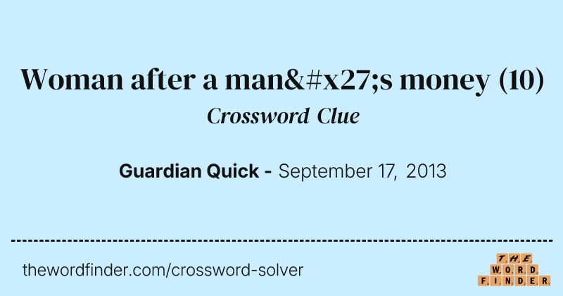 Woman after a man's money crossword clue image