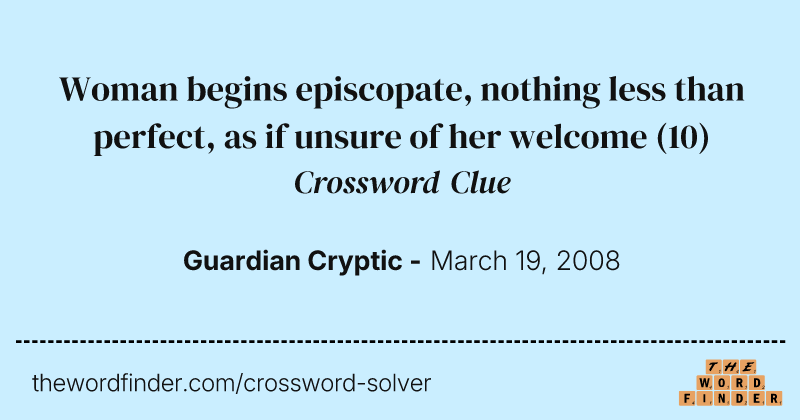 Woman begins episcopate, nothing less than perfect, as if unsure of her welcome crossword clue image