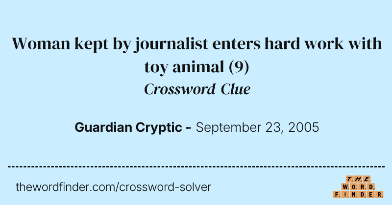 Woman kept by journalist enters hard work with toy animal crossword clue image