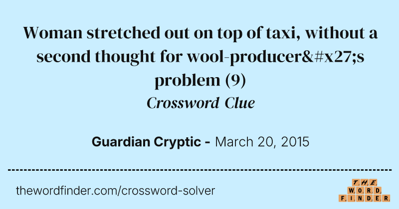 Woman stretched out on top of taxi, without a second thought for wool-producer's problem crossword clue image