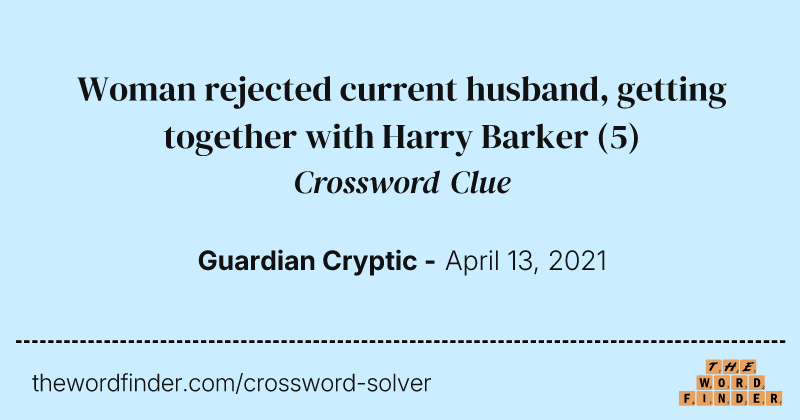 Woman rejected current husband, getting together with Harry Barker crossword clue image