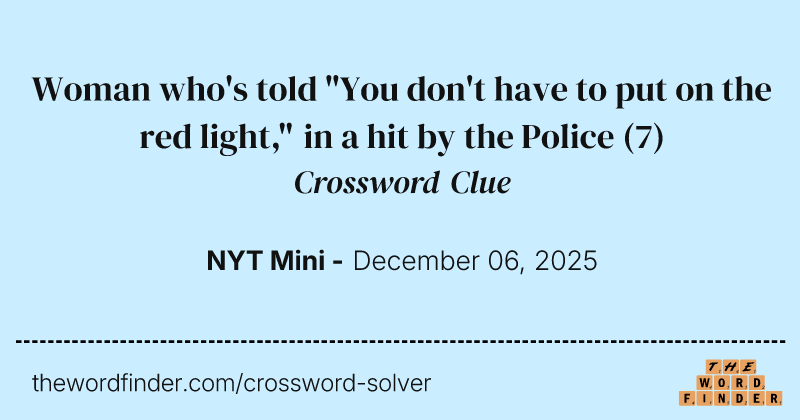 Woman who's told "You don't have to put on the red light," in a hit by the Police crossword clue image
