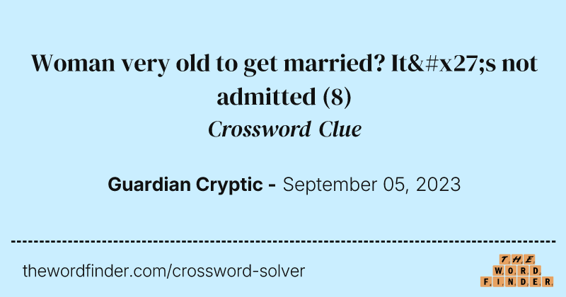 Woman very old to get married? It's not admitted crossword clue image