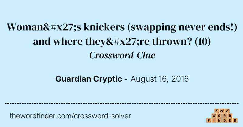 Woman's knickers (swapping never ends!) and where they're thrown? crossword clue image