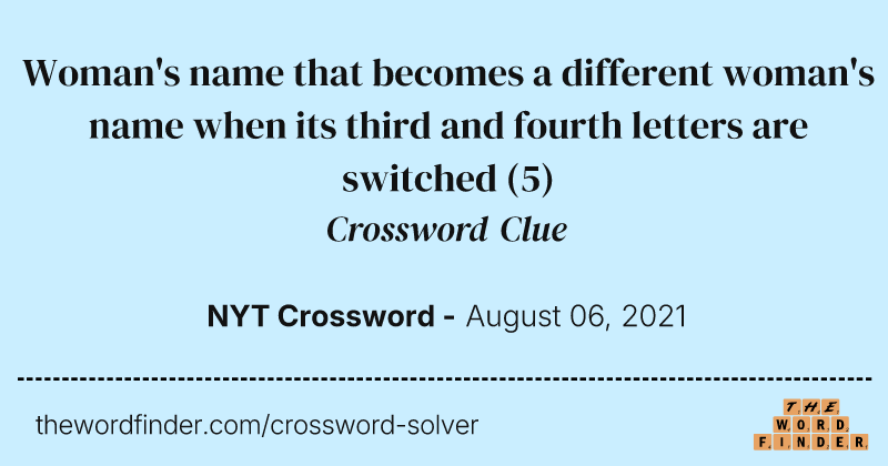Woman's name that becomes a different woman's name when its third and fourth letters are switched crossword clue image