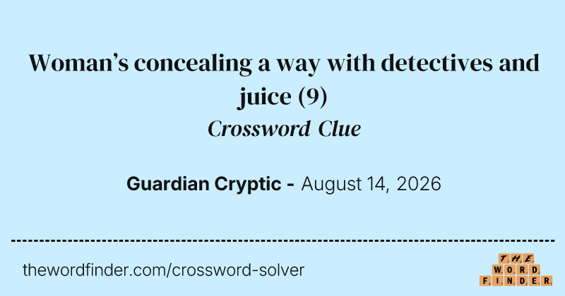 Woman’s concealing a way with detectives and juice crossword clue image
