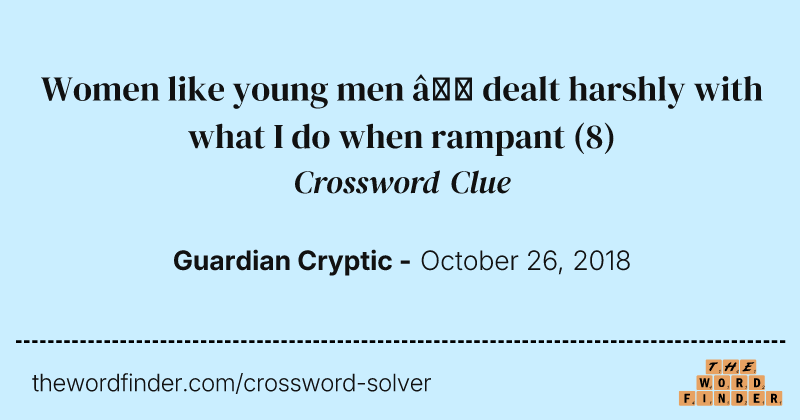 Women like young men — dealt harshly with what I do when rampant crossword clue image