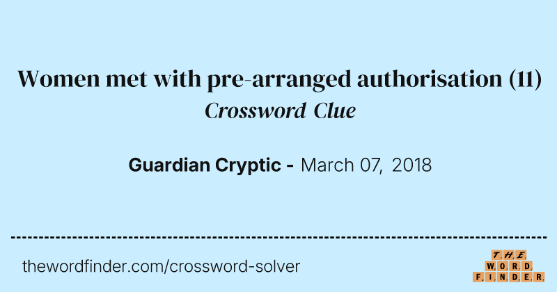 Women met with pre-arranged authorisation crossword clue image