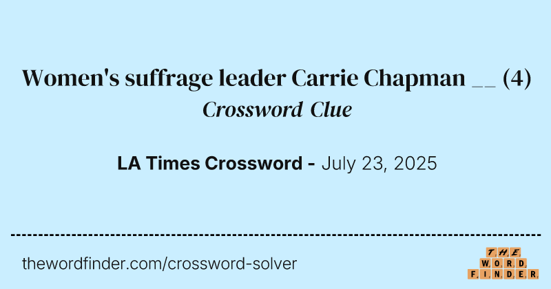 Women's suffrage leader Carrie Chapman __ crossword clue image