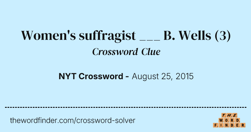 Women's suffragist ___ B. Wells crossword clue image