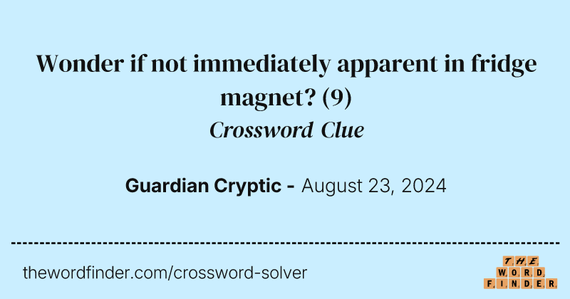 Wonder if not immediately apparent in fridge magnet? crossword clue image