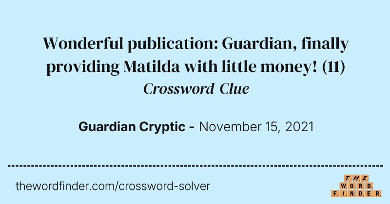 Wonderful publication: Guardian, finally providing Matilda with little money! crossword clue image