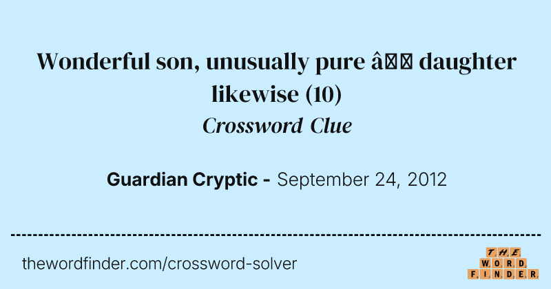 Wonderful son, unusually pure — daughter likewise crossword clue image