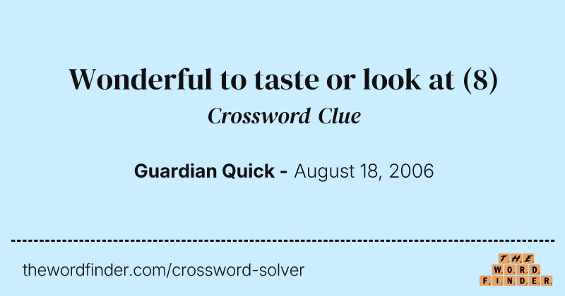Wonderful to taste or look at crossword clue image