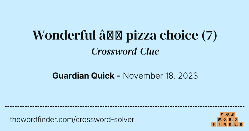 Wonderful – pizza choice crossword clue image