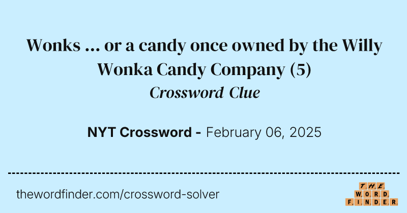 Wonks ... or a candy once owned by the Willy Wonka Candy Company crossword clue image
