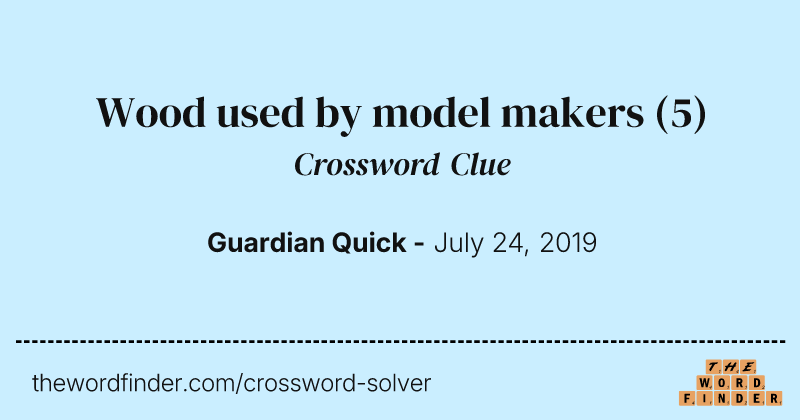 Wood used by model makers crossword clue image