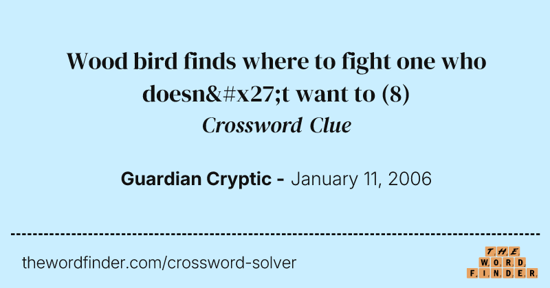Wood bird finds where to fight one who doesn't want to crossword clue image