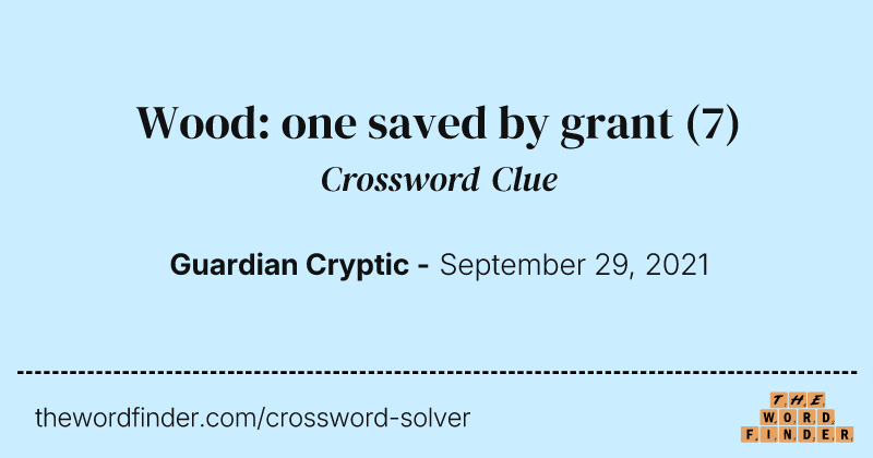 Wood: one saved by grant crossword clue image