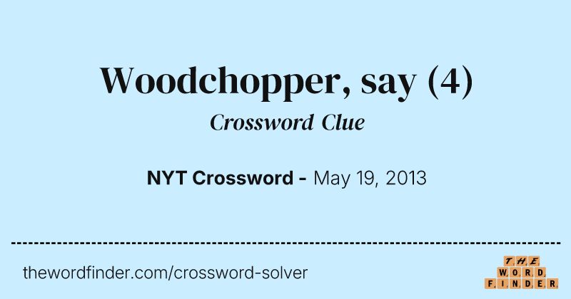 Woodchopper, say crossword clue image