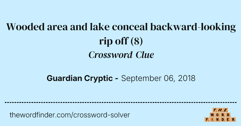 Wooded area and lake conceal backward-looking rip off crossword clue image