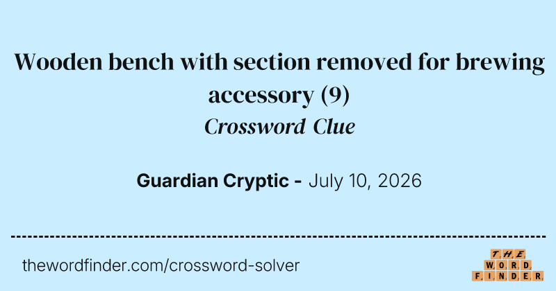 Wooden bench with section removed for brewing accessory crossword clue image