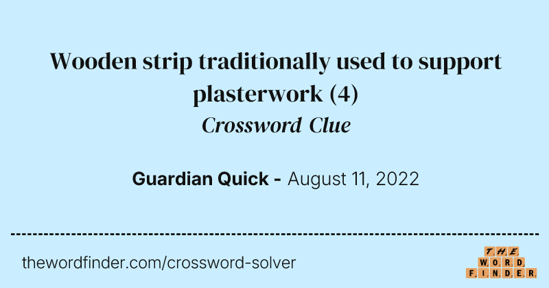 Wooden strip traditionally used to support plasterwork crossword clue image
