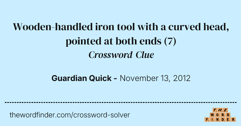 Wooden-handled iron tool with a curved head, pointed at both ends crossword clue image